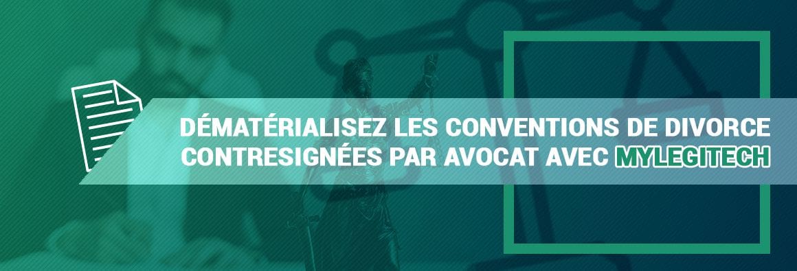 Dématérialisez les conventions de divorce contresignées par avocat avec MyLegiTech