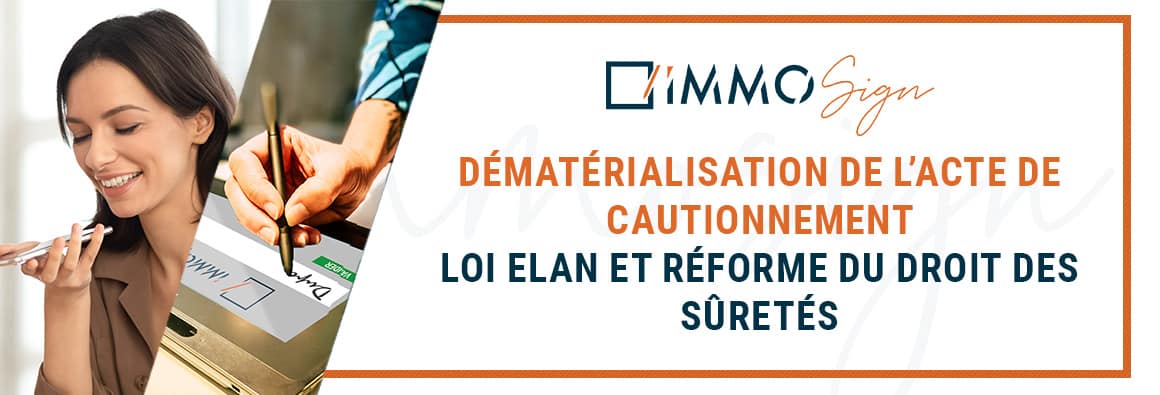 Dématérialisation de l’acte de cautionnement – Loi Elan et Réforme du droit des sûretés