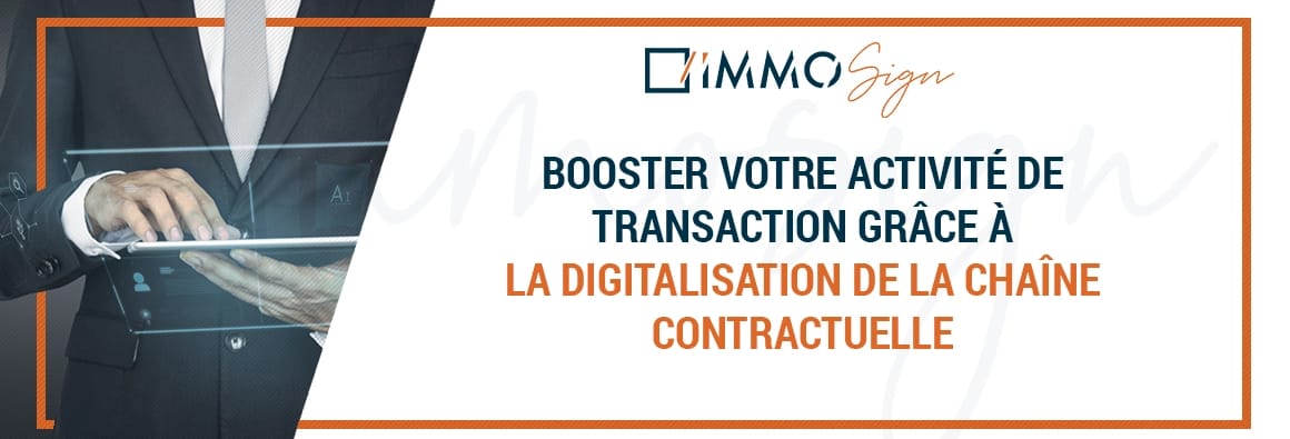 Boostez votre activité de transaction grâce à la digitalisation de la chaîne contractuelle