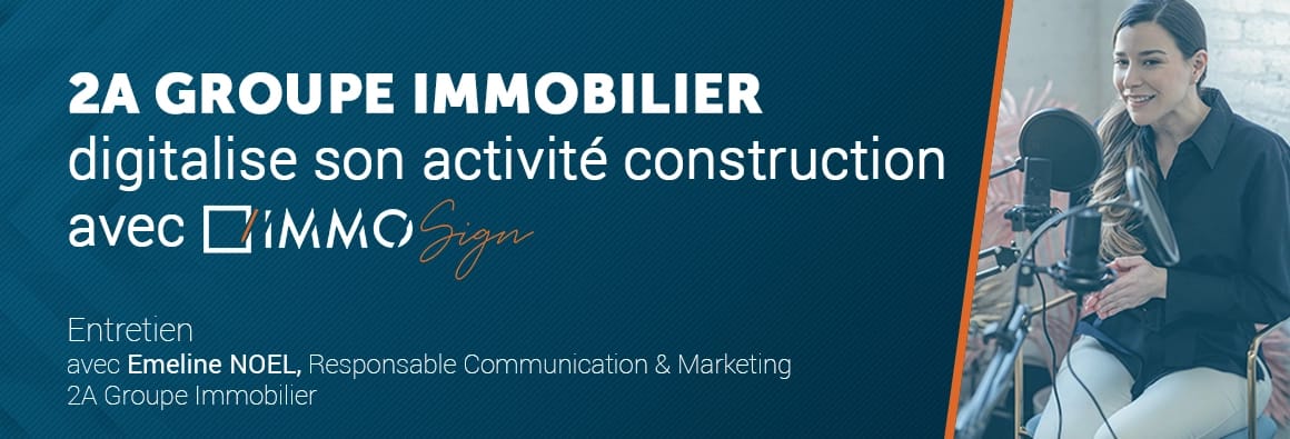 2A Groupe Immobilier digitalise son activité Construction avec ImmoSign
